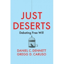 Just Deserts: Debating Free Will Dennett Daniel C.