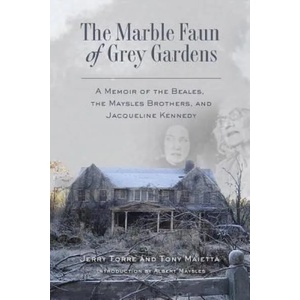 The Marble Faun of Grey Gardens: A Memoir of the Beales, the Maysles Brothers, and Jacqueline Kennedy | Tony Maietta, Jerry Torre (ISBN: 9780999517703)