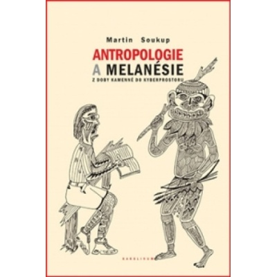 Antropologie a Melanésie - Martin Soukup