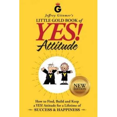 Jeffrey Gitomer's Little Gold Book of Yes! Attitude: New Edition, Updated & Revised: How to Find, Build and Keep a Yes! Attitude for a Lifetime of Suc | Jeffrey H Gitomer, Randy Glasbergen
