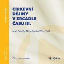 Církevní dějiny v zrcadle času III. - prof. ThLic. PaeDr. Martin Weis, Th.D.