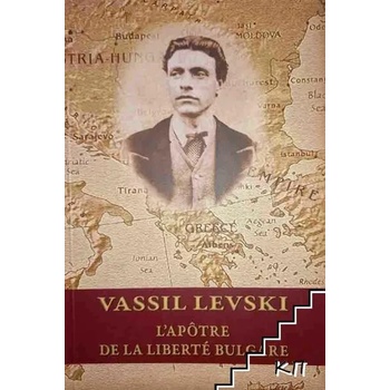 Vassil Levski. L'apotre de la liberte bulgare