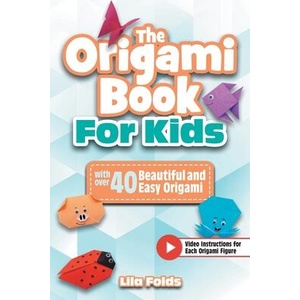The Origami Book for Kids | Lila Folds (ISBN: 9783989291713)
