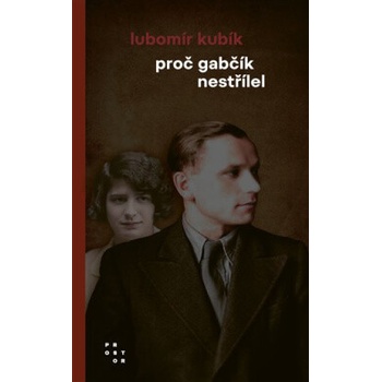 Proč Gabčík nestřílel - Lubomír Kubík
