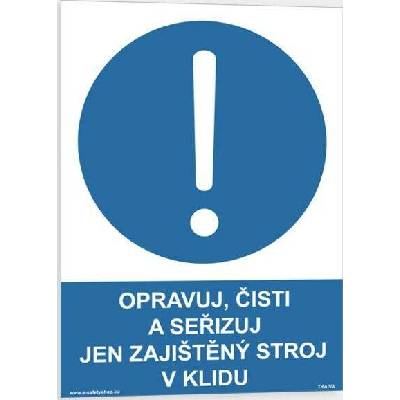 Traiva s.r.o Opravuj, čisti a seřizuj jen zajištěný stroj v klidu Verze: Samolepka 210 x 297 mm (A4) tl. 0.1 mm - Kód: 00867