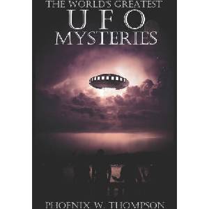 The World's Greatest UFO Mysteries | Phoenix W. Thompson (2022)