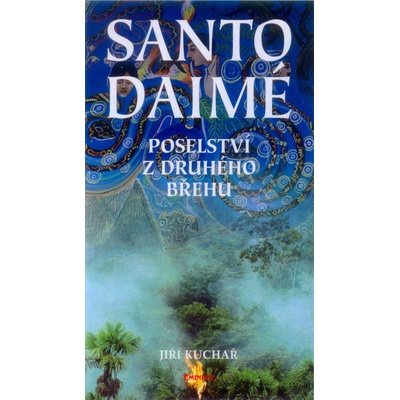 Santo Daimé - poselství z druhého břehu - Jiří Kuchař