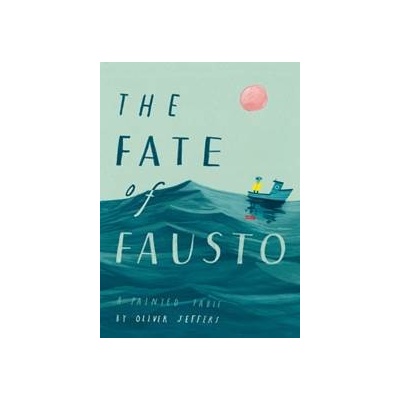 The Fate Of Fausto - Oliver Jeffers