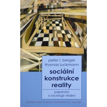 Sociální konstrukce reality - L. Berger Peter, Thomas Luckmann