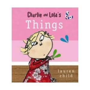 Charlie and Lola: Things | Lauren Child (2008)