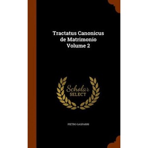 Tractatus Canonicus de Matrimonio Volume 2 | Pietro Gasparri (ISBN: 9781344942485)