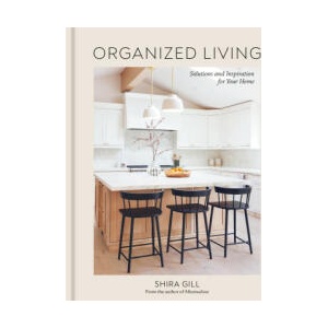Organized Living: Solutions and Inspiration for Your Home [A Home Organization Book] | Gill, Shira (ISBN: 9781984861184)