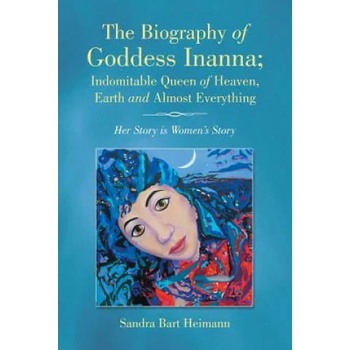 Image 1 of Biography of Goddess Inanna; Indomitable Queen of Heaven, Earth and Almost Everything | Sandra Bart Heimann