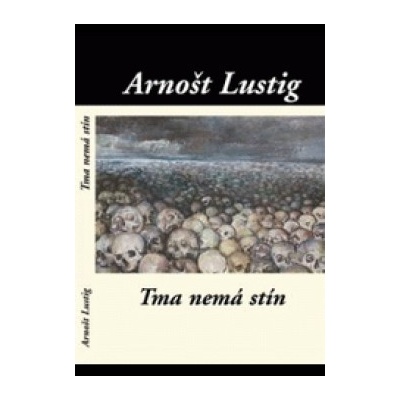 Tma nemá stín - Arnošt Lustig