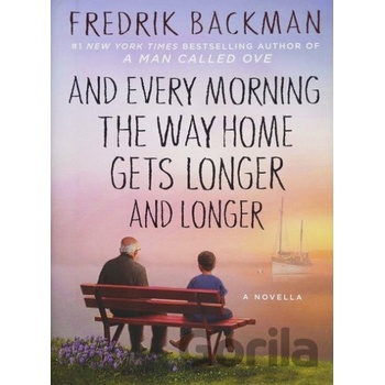 And Every Morning the Way Home Gets Longer and Longer - Fredrik Backman