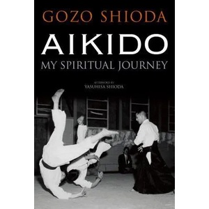 Aikido: My Spiritual Journey | Gozo Shioda (2013)