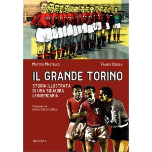 grande Torino. Storia di una squadra leggendaria | Franco Ossola, Matteo Matteucci (ISBN: 9788833241647)
