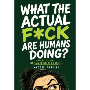 What the Actual F*ck Are Humans Doing? | Maggie Pouplis (2026)