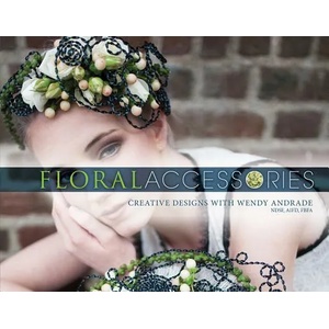 Floral Accessories: Creative Designs with Wendy Andrade | Wendy Andrade (ISBN: 9780764354465)