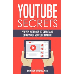 Youtube Secrets: Proven Methods To Start And Grow Your Youtube Empire! | Dominick Barbato (2020)