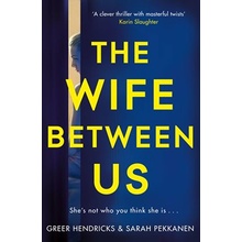 Wife Between Us - Pekkanen Sarah, Hendricks Greer