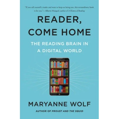 Reader, Come Home: The Reading Brain in a Digital World