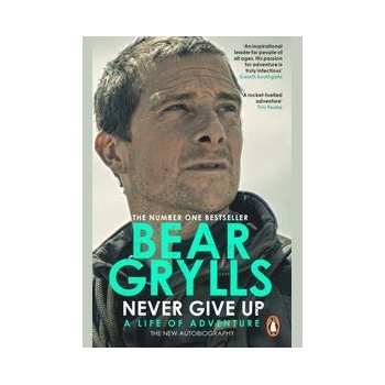 Never Give Up : A Life of Adventure, The Autobiography - Grylls Bear