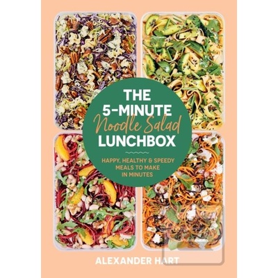 The 5-Minute Noodle Salad Lunchbox Happy Healthy & Speedy Meals to Make in Minutes - Hart Alexander