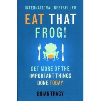 Eat That Frog!: Get More of the Important Thi- Brian Tracy