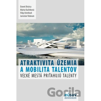 Atraktivita územia a mobilita talentov - Daneš Brzica, Mária Kačírková, Filip Ostrihoň, Jaroslav Vokoun