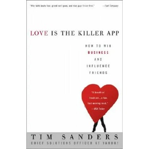 Love Is the Killer App: How to Win Business and Influence Friends | JR. Thomas Sanders, Tim Sanders (ISBN: 9781400046836)