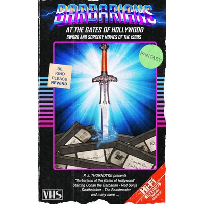 Barbarians at the Gates of Hollywood: Sword and Sorcery Movies of the 1980s | P. J. Thorndyke