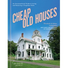 Cheap Old Houses: An Unconventional Guide to Loving and Restoring a Forgotten Home Finkelstein Elizabeth