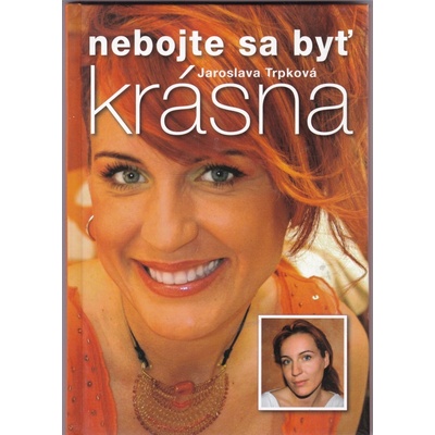Nebojte sa byť krásna - Jaroslava Trpková