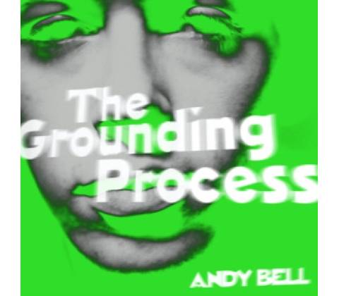 The Grounding Process - Andy Bell LP