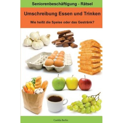 Umschreibung Essen und Trinken - Wie heißt die Speise oder das Getränk? : Seniorenbeschäftigung Rätsel | Casilda Berlin