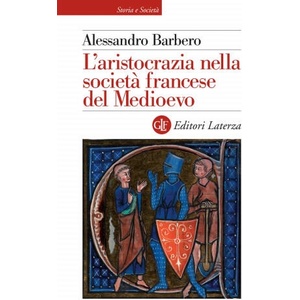 aristocrazia nella società francese del Medioevo | Alessandro Barbero (ISBN: 9788858145272)