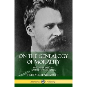 On the Genealogy of Morality: The Three Essays - Complete with Notes | Friedrich Wilhelm Nietzsche, Horace B Samuel (ISBN: 9781387782543)