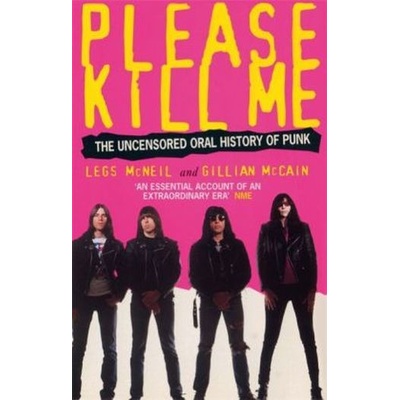 Please Kill Me : Uncensored Oral History of Punk - Legs McNeil