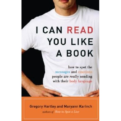 I Can Read You Like a Book: How to Spot the Messages and Emotions People Are Really Sending with Their Body Language Hartley GregoryPaperback