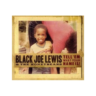 BLACK JOE LEWIS/HONEYBEARS: TELL 'EM WHAT YOUR NAME CD
