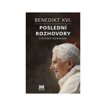 Benedikt XVI. - Poslední rozhovory s Peterem Seewaldem
