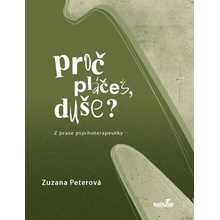 Proč pláčeš, duše? Zuzana Peterová
