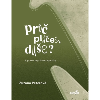 Proč pláčeš, duše? Zuzana Peterová
