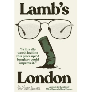 Lambâ€; (tm)S London: A Guide to the City of Mick Herronâ€; (tm)S Slow Horses (ISBN: 9781739339708)
