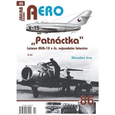 AERO 86 Patnáctka Letoun MiG-15 v čs. vojenském letectvu 2. díl - Irra Miroslav