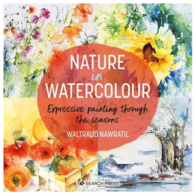 Nature in Watercolour: Expressive Painting Through the Seasons Nawratil Waltraud