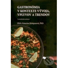 Gastronómia v kontexte vývoja, vplyvov a trendov - Katarína Kompasová