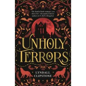 Unholy Terrors | Lyndall Clipstone (ISBN: 9781471416132)