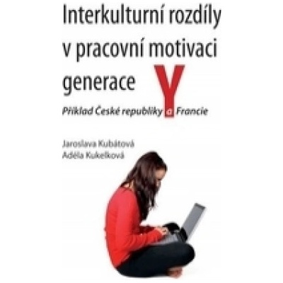 Interkulturní rozdíly v pracovní motivaci generace Y - Jaroslava Kubátová:Adéla Kukelková